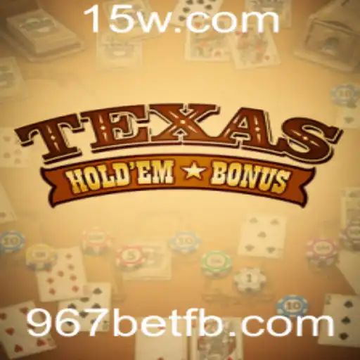 Descubra o Mundo do Texas Hold'em Bonus com 967bet